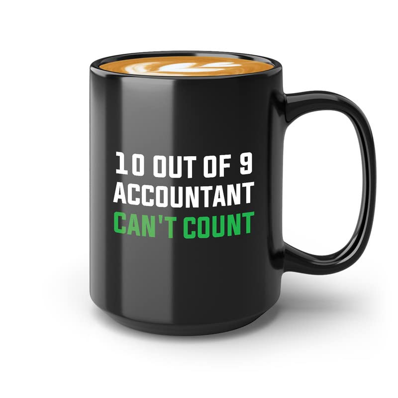 Accountant Coffee Mug 15oz Black - 10 out of 9 Accountants can't count - Accounting Credit Debt Excel Auditor Office Coworker Tax Finance