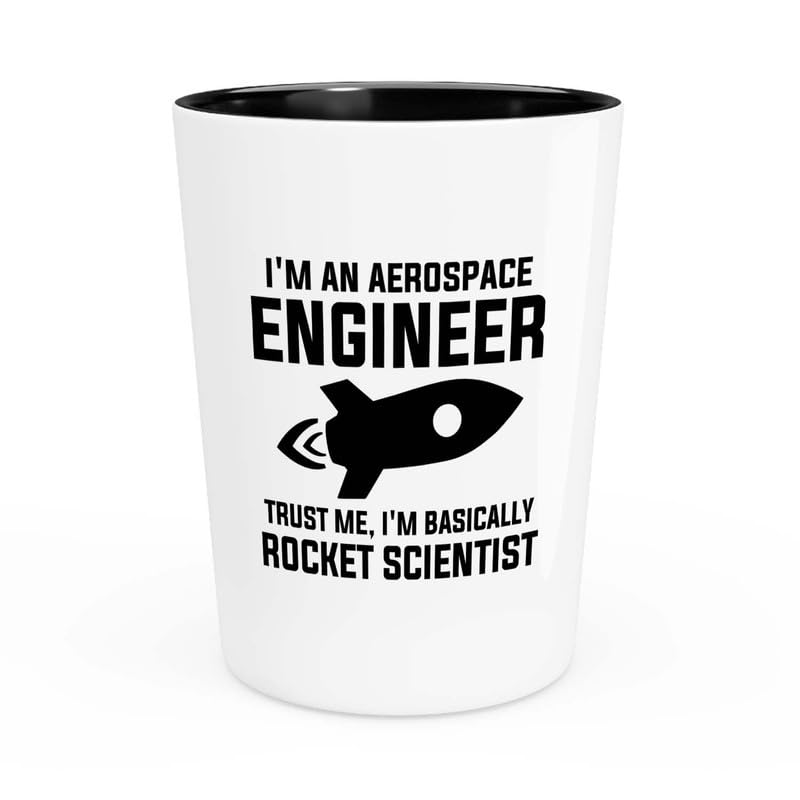 Aerospace Engineer Shot Glass 1.5oz - Trust me I'm basically - Aircraft Engineering Aerodynamics Technician space lover dan outer space