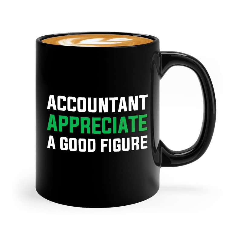 Accountant Coffee Mug 11oz Black - Accountants appreciate a good figure - Accounting Credit Debt Excel Auditor Office Coworker Tax Finance