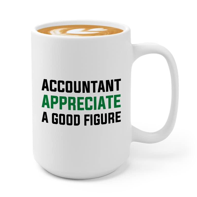 Accountant Coffee Mug 15oz White - Accountants appreciate a good figure - Accounting Credit Debt Excel Auditor Office Coworker Tax Finance