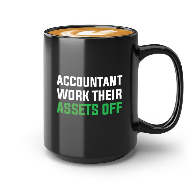 Accountant Coffee Mug 15oz Black - Accountants work their assets off. - Accounting Credit Debt Excel Auditor Office Coworker Tax Finance
