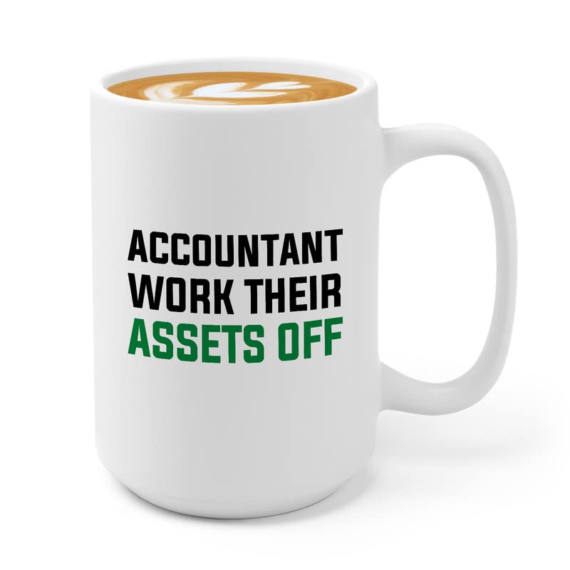 Accountant Coffee Mug 15oz White - Accountants work their assets off. - Accounting Credit Debt Excel Auditor Office Coworker Tax Finance