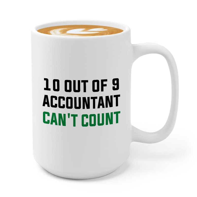 Accountant Coffee Mug 15oz White - 10 out of 9 Accountants can't count - Accounting Credit Debt Excel Auditor Office Coworker Tax Finance