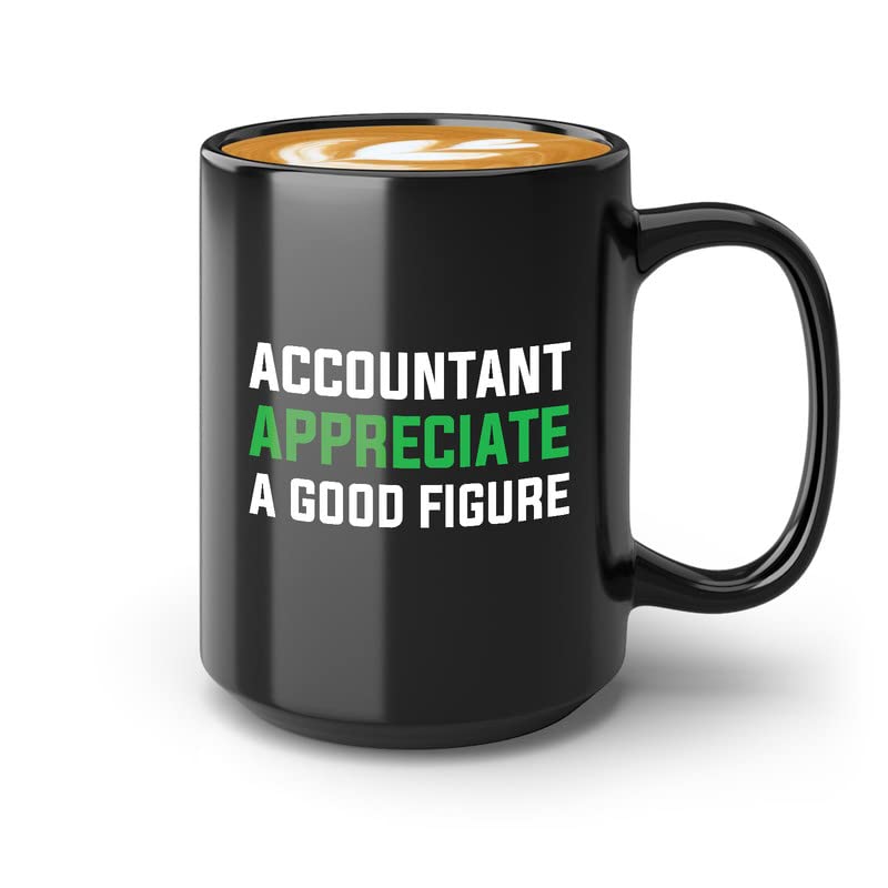 Accountant Coffee Mug 15oz Black - Accountants appreciate a good figure - Accounting Credit Debt Excel Auditor Office Coworker Tax Finance