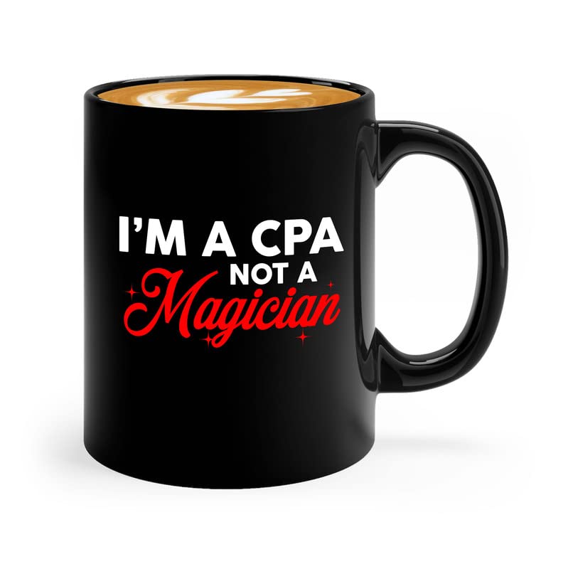 Accountant Coffee Mug 11oz Black - I'm A CPA Not A Magician - Certified Public Accounting Finance Job Multitasking Bookkeeper Spreadsheet