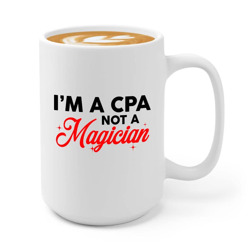 Accountant Coffee Mug 15oz White - I'm A CPA Not A Magician - Certified Public Accounting Finance Job Multitasking Bookkeeper Spreadsheet