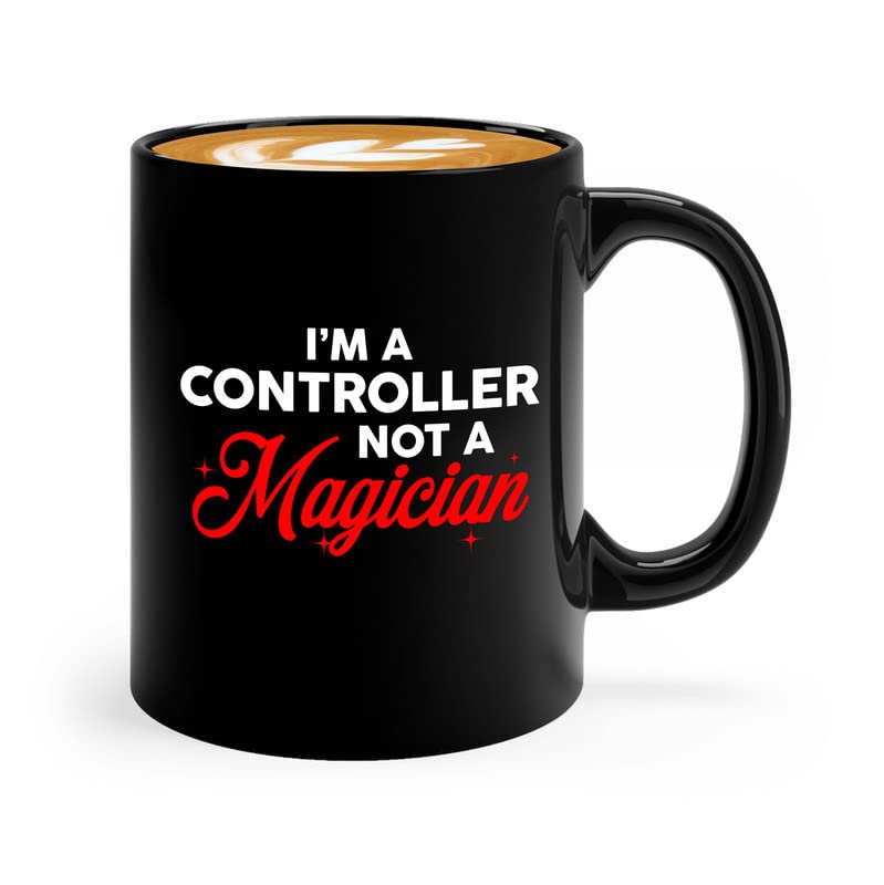 Accountant Coffee Mug 11oz Black - I'm A Controller Not A Magician - Accounting Spreadsheet Occupation Number Economy Planner Client