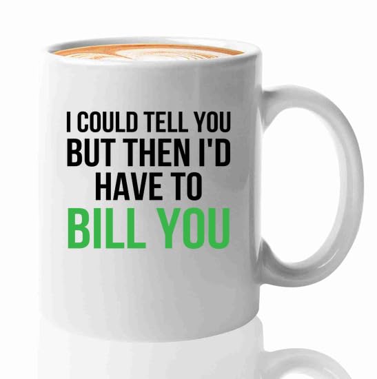 Accountant Coffee Mug 11oz White -Have to bill you - Accounting Credit Debt Excel Auditor Office Coworker Tax Finance