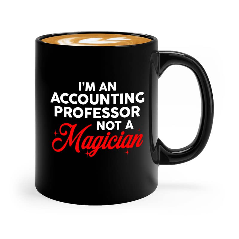 Accountant Coffee Mug 11oz Black - I'm A Accounting Professor Not A Magician - Finance Faculty Bachelor's Economy Planner Administration