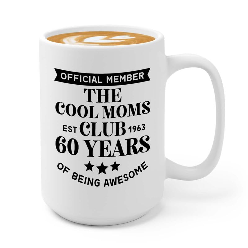 60 Birthday Coffee Mug 15oz White - Cool Moms Club 1963 - Turning 60 60nd Birthday Born in 1963 Dirty Sixty Gifts Work Bestie
