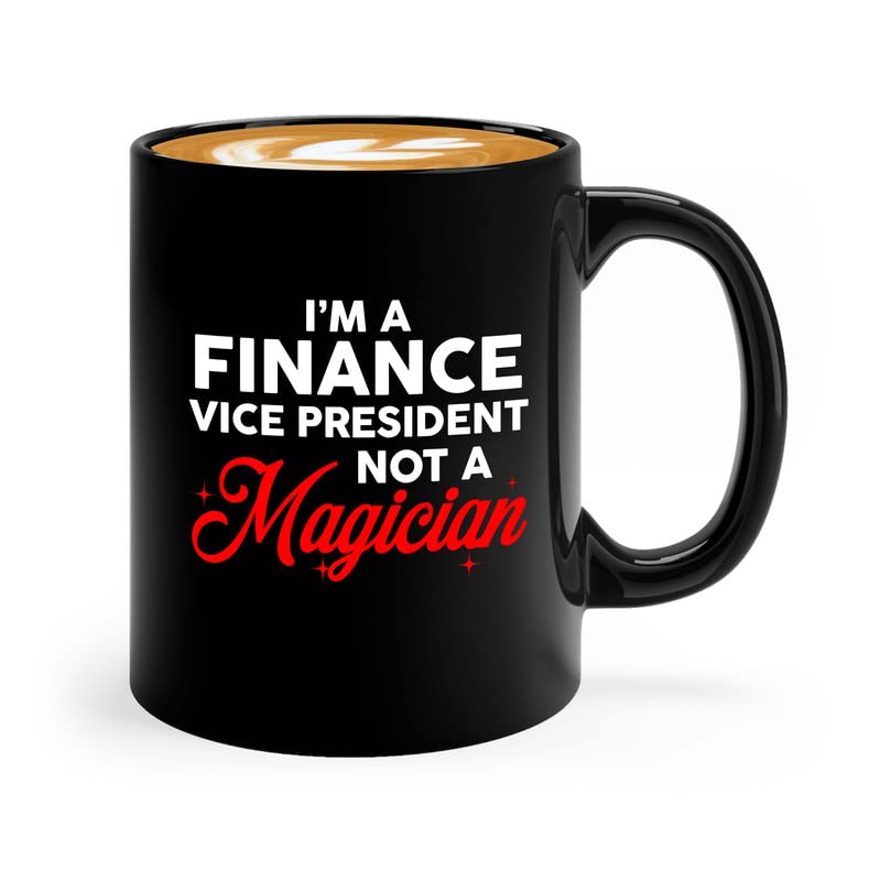 Accountant Coffee Mug 11oz Black - I'm A Finance Vice president Not A Magician - Director Financial Planning Analysist Executive Investments