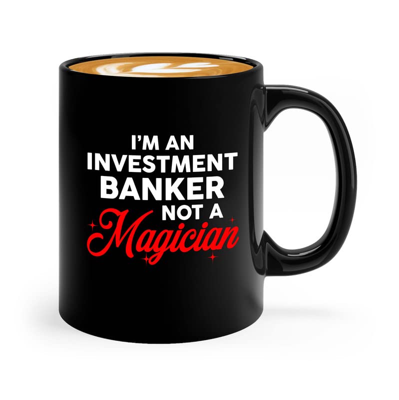 Accountant Coffee Mug 11oz Black - I'm A Investment Banker Not A Magician - Banking Corporations Governments Work Credit Client Workplace