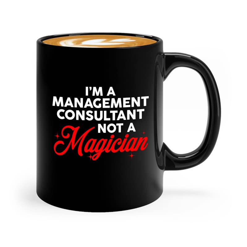 Accountant Coffee Mug 11oz Black - I'm A Management Consultant Not A Magician - Accountancy Statistics Analyst Corporate Payable Controller