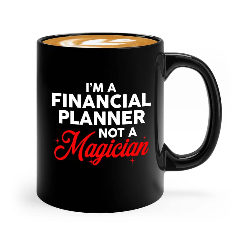 Accountant Coffee Mug 11oz Black - I'm A Financial Planner Not A Magician - Accounting Auditor CFP Work Credit Budget Client Banker