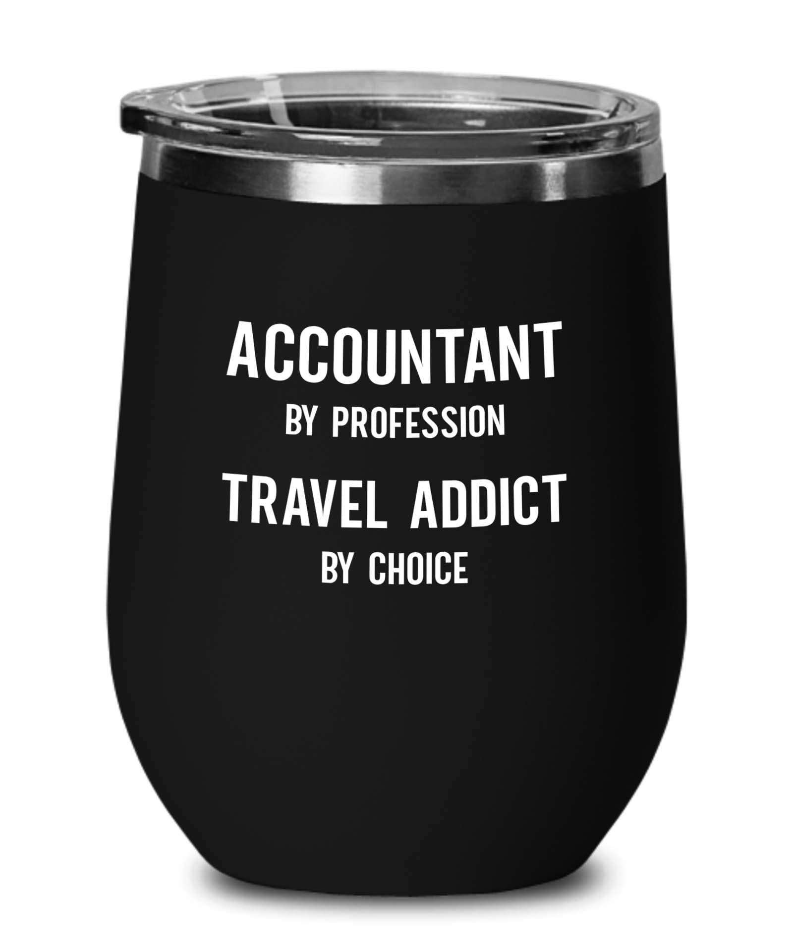 Accountant Black Edition Wine Tumbler 12oz - Travel Addict by Choice A - Accounting Spreadsheet Audit Auditor office work cpa engineer tax finance administrative